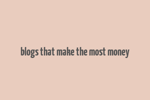 blogs that make the most money