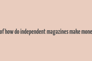 bof how do independent magazines make money