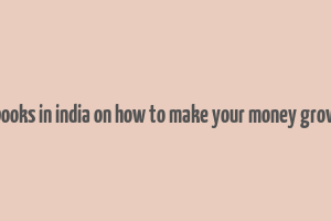 books in india on how to make your money grow