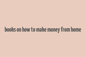 books on how to make money from home