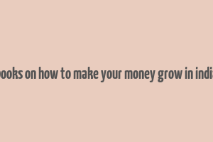 books on how to make your money grow in india