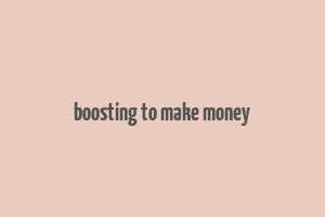 boosting to make money