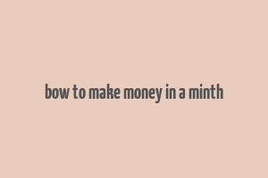 bow to make money in a minth