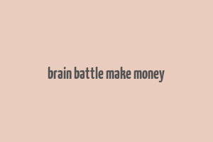 brain battle make money