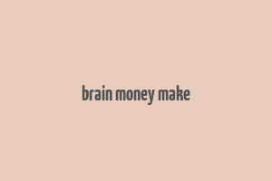 brain money make