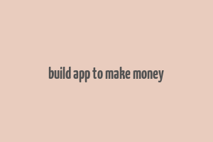 build app to make money