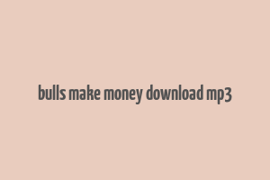 bulls make money download mp3