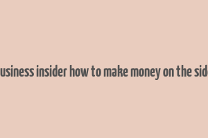 business insider how to make money on the side