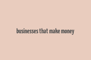 businesses that make money