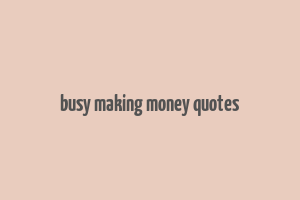 busy making money quotes