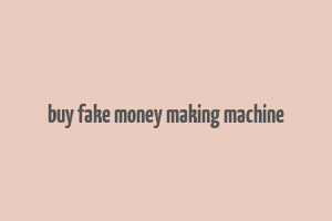 buy fake money making machine