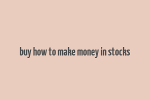 buy how to make money in stocks