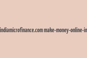 cache http indiamicrofinance.com make-money-online-in-india.html