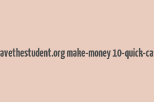 cache http www.savethestudent.org make-money 10-quick-cash-injections.html