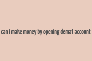 can i make money by opening demat account