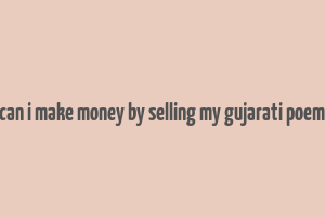 can i make money by selling my gujarati poem