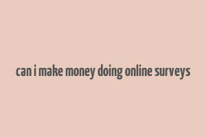 can i make money doing online surveys