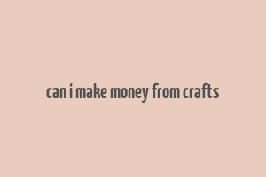 can i make money from crafts