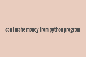 can i make money from python program