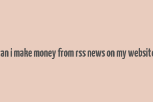 can i make money from rss news on my website