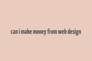 can i make money from web design