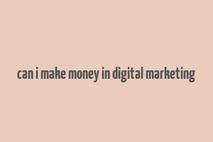 can i make money in digital marketing