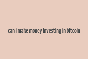 can i make money investing in bitcoin