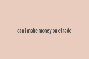 can i make money on etrade