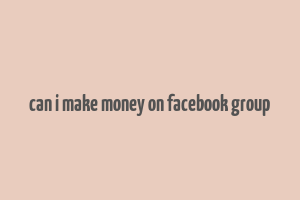 can i make money on facebook group