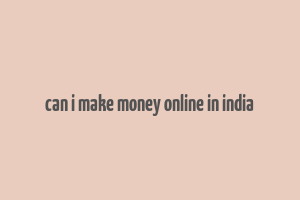 can i make money online in india