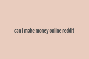 can i make money online reddit