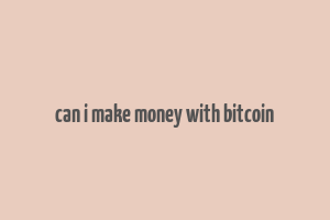 can i make money with bitcoin