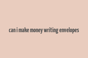 can i make money writing envelopes