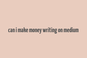 can i make money writing on medium