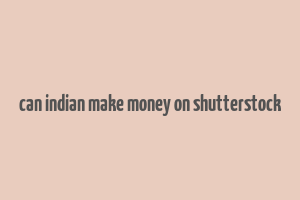 can indian make money on shutterstock