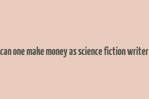 can one make money as science fiction writer