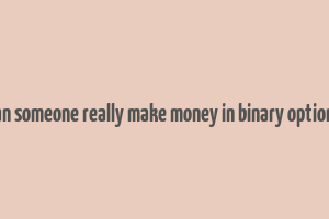 can someone really make money in binary options