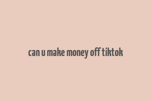 can u make money off tiktok