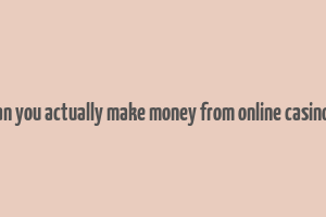 can you actually make money from online casinos