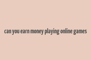 can you earn money playing online games