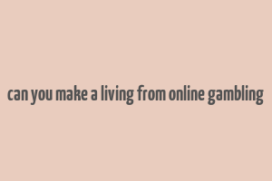 can you make a living from online gambling