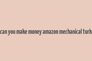 can you make money amazon mechanical turk