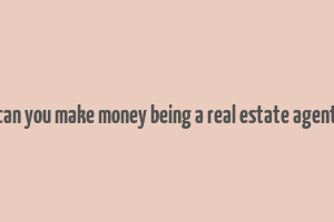 can you make money being a real estate agent