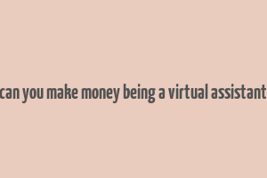 can you make money being a virtual assistant