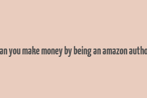 can you make money by being an amazon author