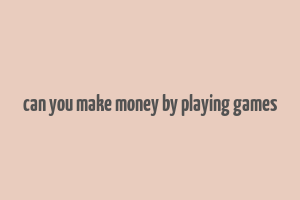 can you make money by playing games