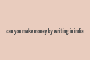 can you make money by writing in india