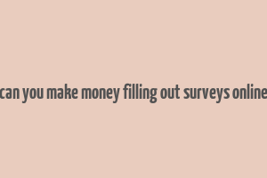 can you make money filling out surveys online