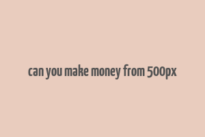 can you make money from 500px