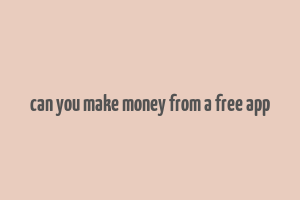 can you make money from a free app